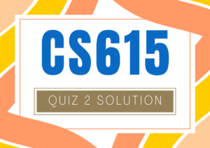 CS615 Software Project Management Quiz 2 Solution